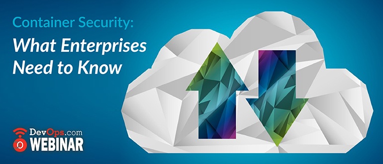 Container Security: What Enterprises Need to Know
