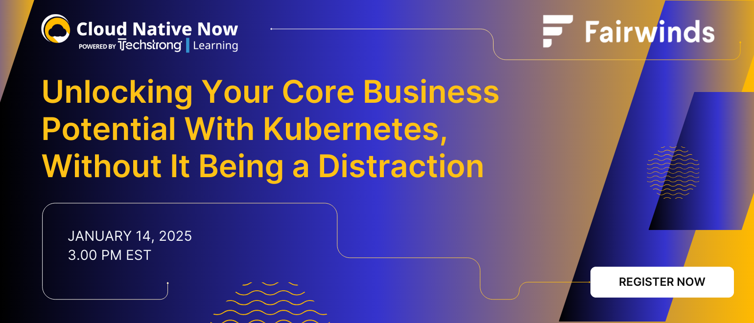 Unlocking Your Core Business Potential With Kubernetes, Without It Being a Distraction